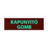 tabla-1a-uv-rd_vil_g_t_s.jpg Kis méretű utánvilágítós tábla, piros alapon fehér ''KAPUNYITÓ GOMB'' szöveggel